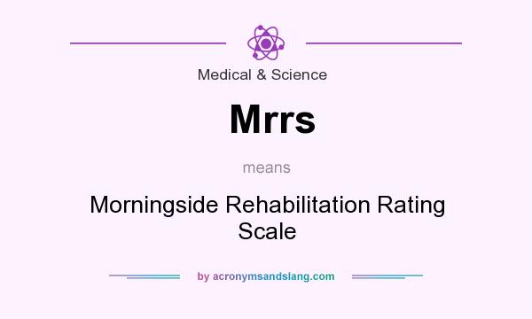What does Mrrs mean? It stands for Morningside Rehabilitation Rating Scale