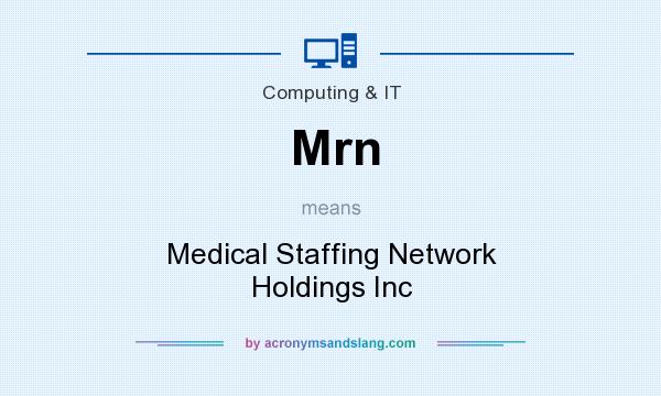 What does Mrn mean? It stands for Medical Staffing Network Holdings Inc