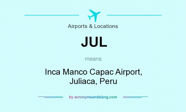 What does JUL mean? It stands for Inca Manco Capac Airport, Juliaca, Peru