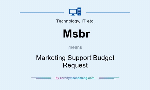 What does Msbr mean? It stands for Marketing Support Budget Request