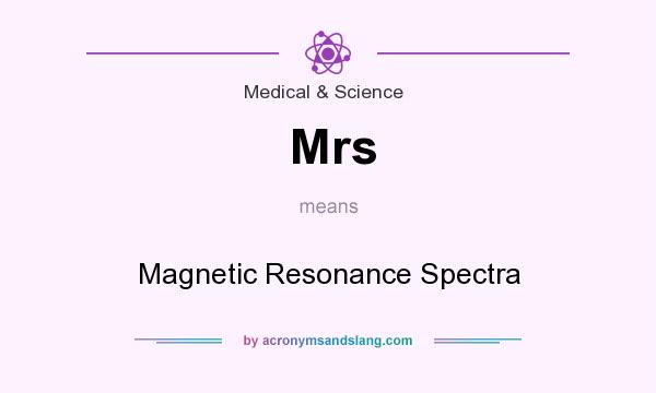 What does Mrs mean? It stands for Magnetic Resonance Spectra