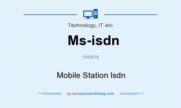 What does Ms-isdn mean? It stands for Mobile Station Isdn
