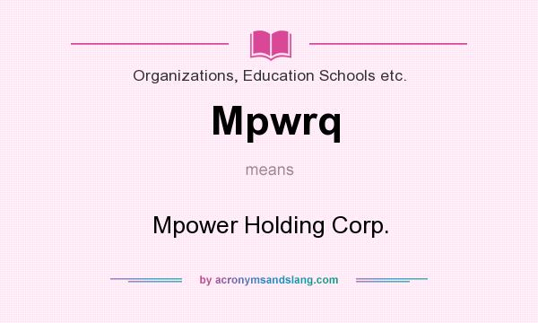 What does Mpwrq mean? It stands for Mpower Holding Corp.
