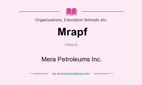 What does Mrapf mean? It stands for Mera Petroleums Inc.