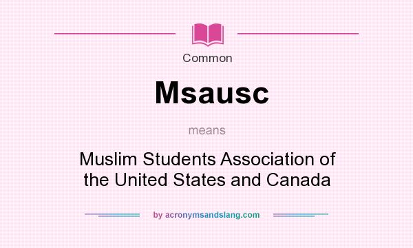 What does Msausc mean? It stands for Muslim Students Association of the United States and Canada