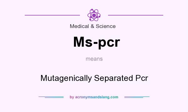 What does Ms-pcr mean? It stands for Mutagenically Separated Pcr