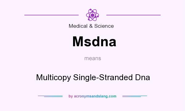 What does Msdna mean? It stands for Multicopy Single-Stranded Dna