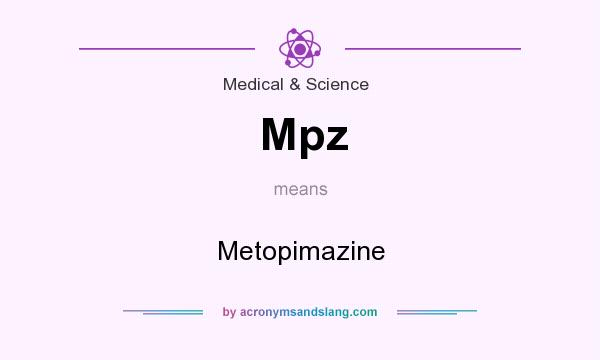 What does Mpz mean? It stands for Metopimazine