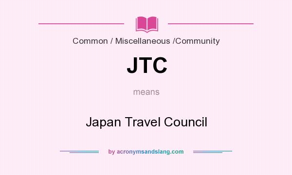 What does JTC mean? It stands for Japan Travel Council