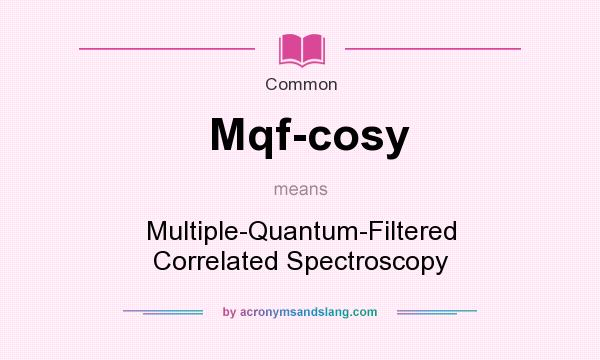 What does Mqf-cosy mean? It stands for Multiple-Quantum-Filtered Correlated Spectroscopy