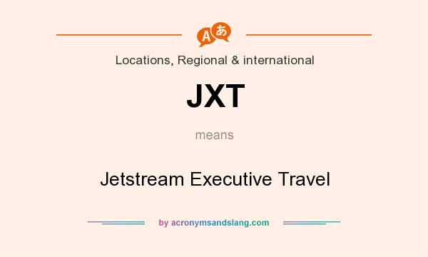What does JXT mean? It stands for Jetstream Executive Travel