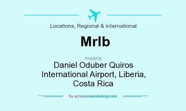 What does Mrlb mean? It stands for Daniel Oduber Quiros International Airport, Liberia, Costa Rica