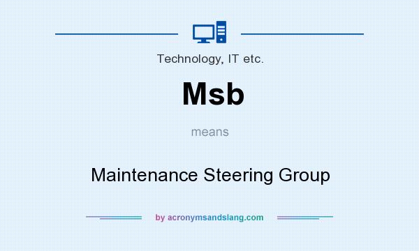 What does Msb mean? It stands for Maintenance Steering Group