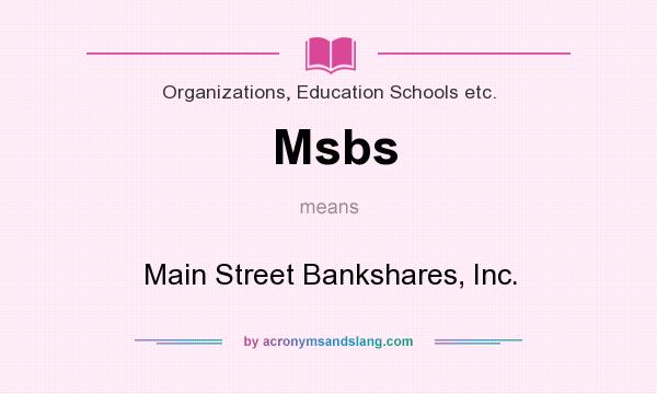 What does Msbs mean? It stands for Main Street Bankshares, Inc.