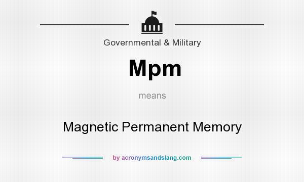 What does Mpm mean? It stands for Magnetic Permanent Memory