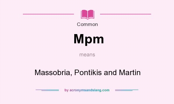 What does Mpm mean? It stands for Massobria, Pontikis and Martin