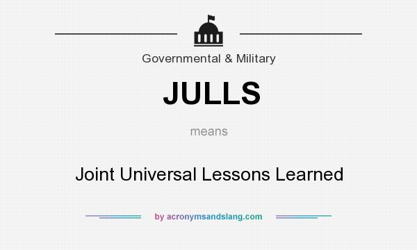 What does JULLS mean? It stands for Joint Universal Lessons Learned