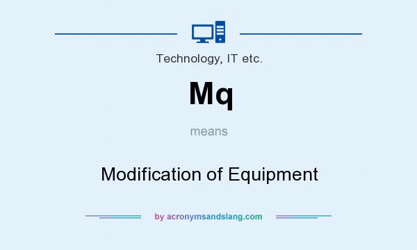 What does Mq mean? It stands for Modification of Equipment