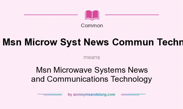 What does Msn Microw Syst News Commun Technol mean? It stands for Msn Microwave Systems News and Communications Technology
