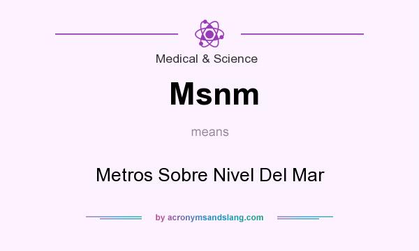 What does Msnm mean? It stands for Metros Sobre Nivel Del Mar