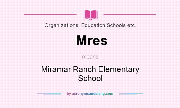 What does Mres mean? It stands for Miramar Ranch Elementary School