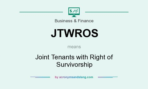 What does JTWROS mean? It stands for Joint Tenants with Right of Survivorship