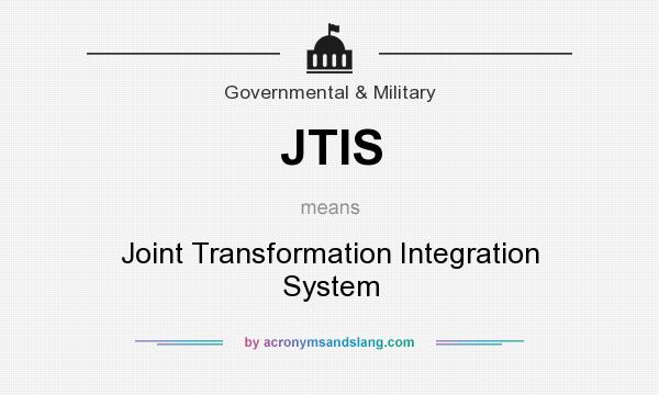 What does JTIS mean? It stands for Joint Transformation Integration System