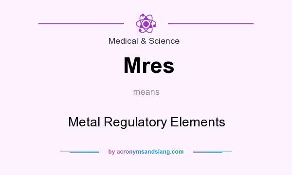 What does Mres mean? It stands for Metal Regulatory Elements