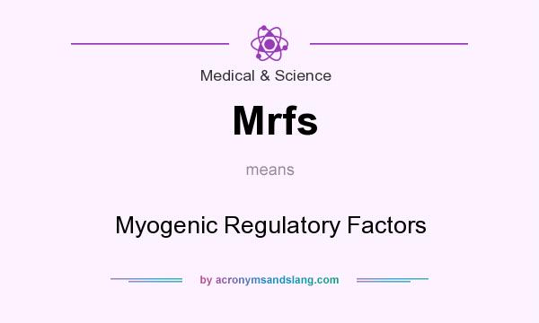 What does Mrfs mean? It stands for Myogenic Regulatory Factors