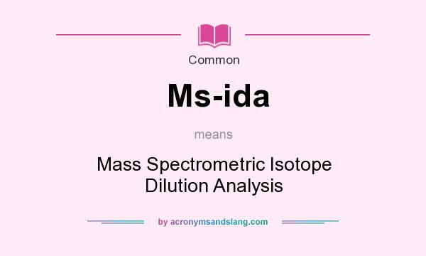 What does Ms-ida mean? It stands for Mass Spectrometric Isotope Dilution Analysis