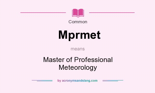 What does Mprmet mean? It stands for Master of Professional Meteorology