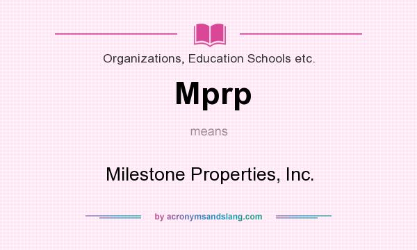 What does Mprp mean? It stands for Milestone Properties, Inc.