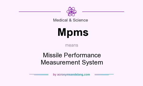 What does Mpms mean? It stands for Missile Performance Measurement System