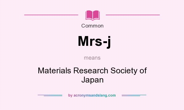 What does Mrs-j mean? It stands for Materials Research Society of Japan