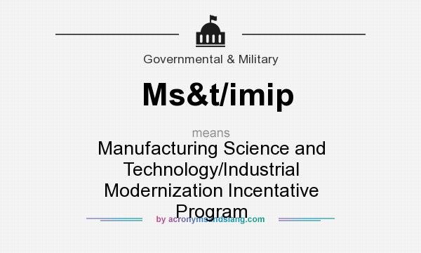 What does Ms&t/imip mean? It stands for Manufacturing Science and Technology/Industrial Modernization Incentative Program