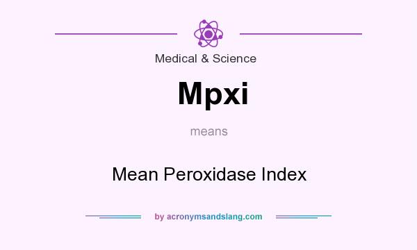 What does Mpxi mean? It stands for Mean Peroxidase Index