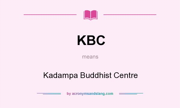 What does KBC mean? It stands for Kadampa Buddhist Centre