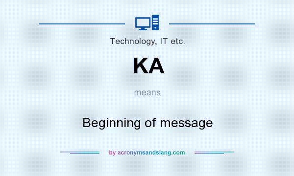 What does KA mean? It stands for Beginning of message