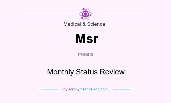 What does Msr mean? It stands for Monthly Status Review