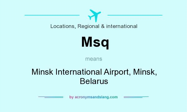 What does Msq mean? It stands for Minsk International Airport, Minsk, Belarus