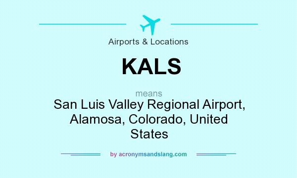 What does KALS mean? It stands for San Luis Valley Regional Airport, Alamosa, Colorado, United States