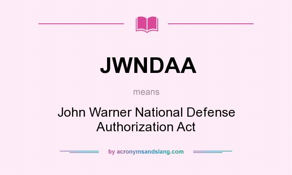 What does JWNDAA mean? It stands for John Warner National Defense Authorization Act