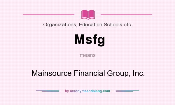 What does Msfg mean? It stands for Mainsource Financial Group, Inc.