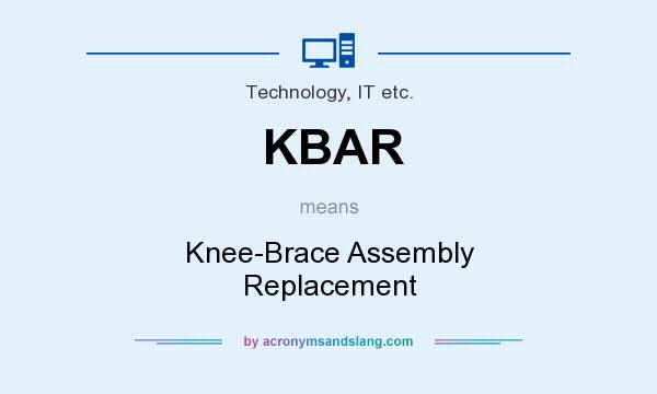 What does KBAR mean? It stands for Knee-Brace Assembly Replacement