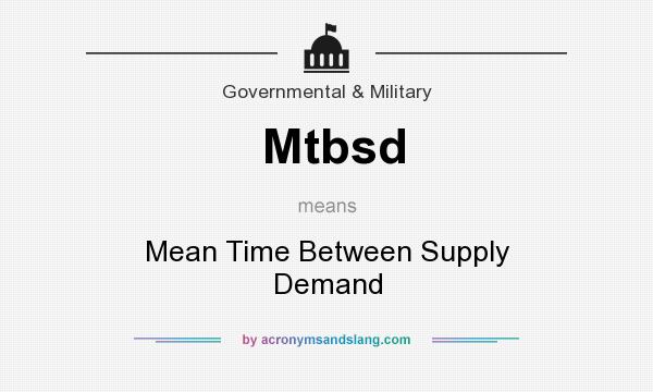 What does Mtbsd mean? It stands for Mean Time Between Supply Demand