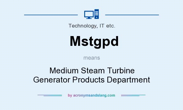 What does Mstgpd mean? It stands for Medium Steam Turbine Generator Products Department