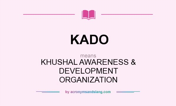 What does KADO mean? It stands for KHUSHAL AWARENESS & DEVELOPMENT ORGANIZATION