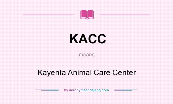 What does KACC mean? It stands for Kayenta Animal Care Center