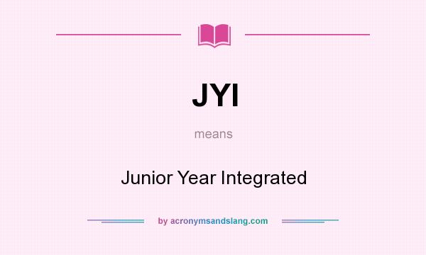 What does JYI mean? It stands for Junior Year Integrated