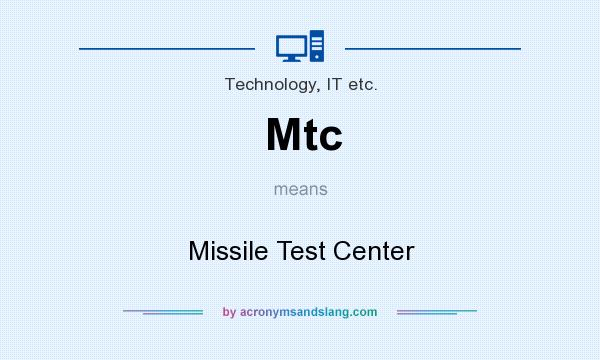 What does Mtc mean? It stands for Missile Test Center